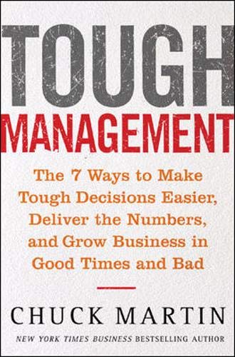 Tough Management: The 7 Ways To Make Tough Decisions Easier, Deliver The Numbers, And Grow Busine...