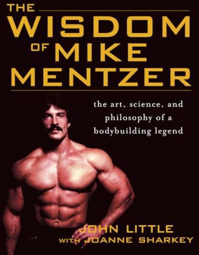 Imagen de archivo de The Wisdom of Mike Mentzer: The Art, Science and Philosophy of a Bodybuilding Legend a la venta por GF Books, Inc.