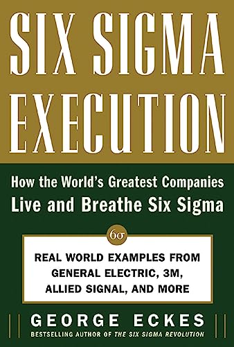Stock image for Six Sigma Execution : How the World's Greatest Companies Live and Breathe Six Sigma for sale by Better World Books