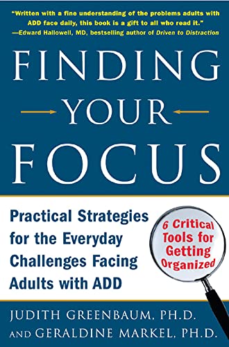 Finding Your Focus: Practical Strategies for the Everyday Challenges Facing Adults with ADD (9780071453967) by Judith Greenbaum; Geraldine Markel