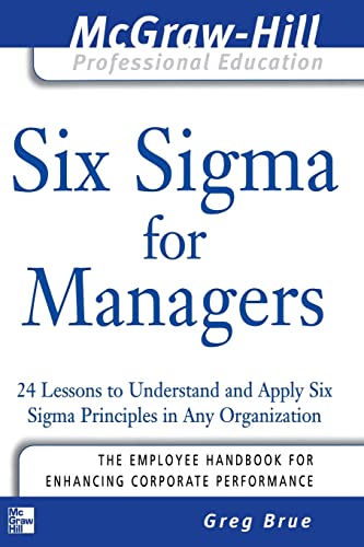 Stock image for Six Sigma for Managers: 24 Lessons to Understand and Apply Six Sigma Principles in Any Organization (The McGraw-Hill Professional Education Series) for sale by Goldstone Books