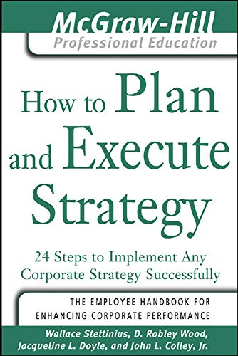 Stock image for How to Plan and Execute Strategy: 24 Steps to Implement Any Corporate Strategy Successfully for sale by ThriftBooks-Atlanta