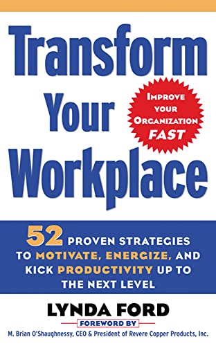 9780071456197: Transform Your Workplace: 52 Proven Strategies to Motivate, Energize, and Kick Productivity Up to the Next Level (BUSINESS BOOKS)