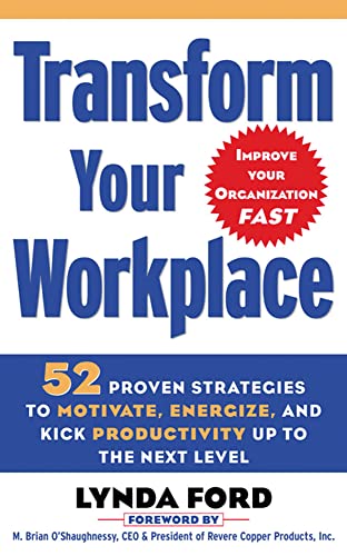 9780071456197: Transform Your Workplace: 52 Proven Strategies to Motivate, Energize, and Kick Productivity Up to the Next Level