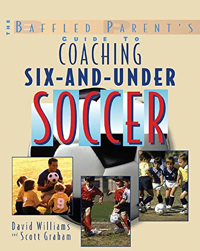 Stock image for The Baffled Parent's Guide to Coaching 6-and-Under Soccer for sale by Better World Books