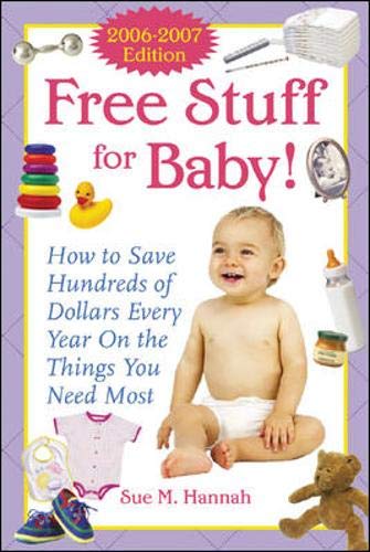 9780071457538: Free Stuff for Baby! 2006-2007 edition: How to Save Hundreds of Dollars Every Year on the Things You Need Most (Free Stuff for Baby!: How to Save ... Every Year on the Things You Need Most)