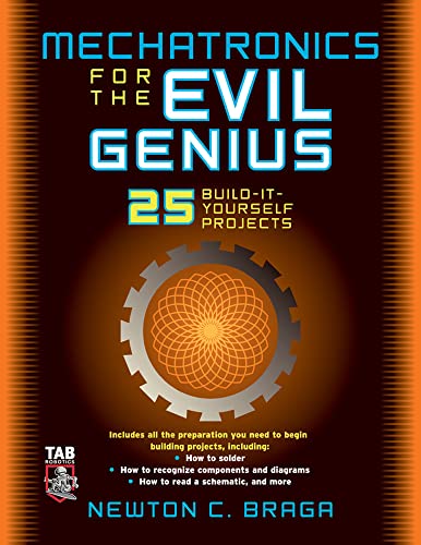 

Mechatronics for the Evil Genius : 25 Build-It-Yourself Projects [first edition]
