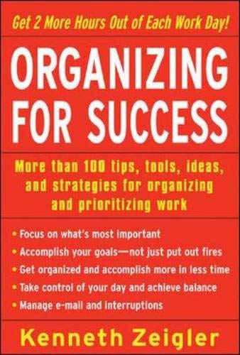 Beispielbild fr Organizing for Success : More Than 100 Tips, Tools, Ideas, and Strategies for Organizing and Prioritizing Work zum Verkauf von Better World Books