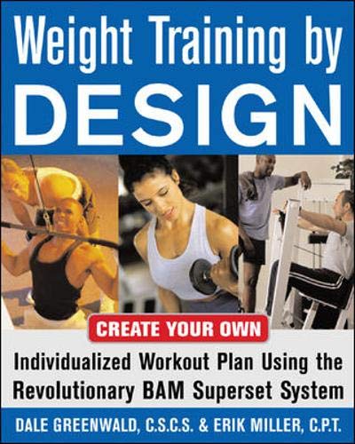 Imagen de archivo de Weight Training by Design : Customize Your Own Fitness and Weight Loss Program Using the Revolutionary BAM Superset System a la venta por Better World Books