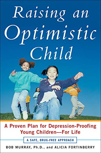 Imagen de archivo de Raising an Optimistic Child: A Proven Plan for Depression-Proofing Young Children--For Life a la venta por SecondSale