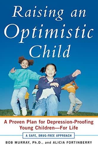 Stock image for Raising an Optimistic Child: A Proven Plan for Depression-Proofing Young Children--For Life for sale by SecondSale