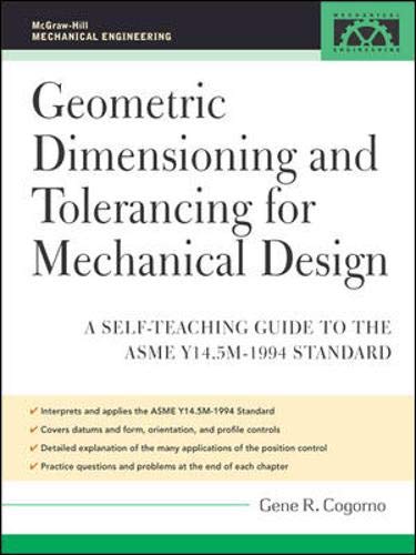 9780071460705: Geometric Dimensioning and Tolerancing for Mechanical Design: A Self-Teaching Guide to ANSI Y 14.5M1982 and ASME Y 14.5M1994 Standards