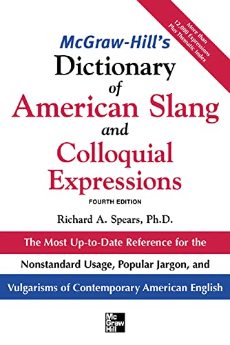 McGraw-Hill's Dictionary of American Slang and Colloquial Expressions: The Most Up-to-Date Reference for the Nonstandard Usage, Popular Jargon, and Vulgarisms of Contempos (McGraw-Hill ESL References) (9780071461078) by Spears, Richard A.