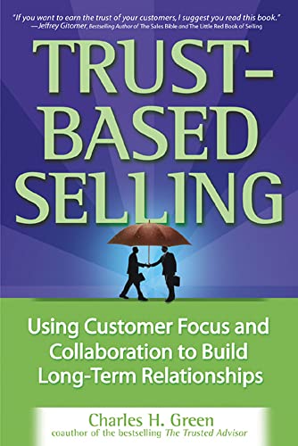 Beispielbild fr Trust-Based Selling: Using Customer Focus and Collaboration to Build Long-Term Relationships zum Verkauf von Wonder Book