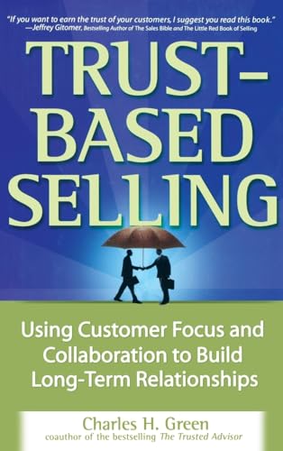 9780071461948: Trust-Based Selling: Using Customer Focus and Collaboration to Build Long-Term Relationships