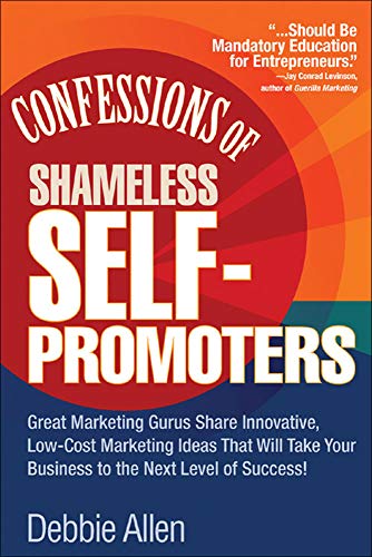 Imagen de archivo de Confessions of Shameless Self-Promoters: Great Marketing Gurus Share Their Innovative, Proven, and Low-Cost Marketing Strategies to Maximize Your . and Low-Cost Marketing Strategies to Maximize a la venta por Wonder Book