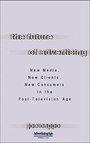 Stock image for The Future of Advertising: New Media, New Clients, New Consumers in the Post-Television Age (MARKETING/SALES/ADV & PROMO) for sale by WorldofBooks