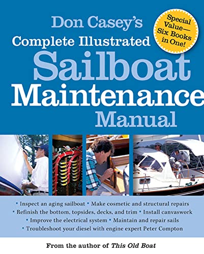 Beispielbild fr Don Casey's Complete Illustrated Sailboat Maintenance Manual: Including Inspecting the Aging Sailboat, Sailboat Hull and Deck Repair, Sailboat Refinishing, Sailbo zum Verkauf von BooksRun