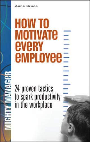 Beispielbild fr How to Motivate Every Employee: 24 Proven Tactics to Spark Productivity in the Workplace (Mighty Managers Series) zum Verkauf von Wonder Book