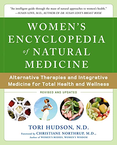 Women's Encyclopedia of Natural Medicine: Alternative Therapies and Integrative Medicine for Tota...