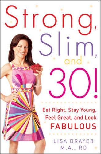 Stock image for Strong, Slim, and 30: Eat Right, Stay Young, Feel Great, and Look Fabulous! for sale by Your Online Bookstore