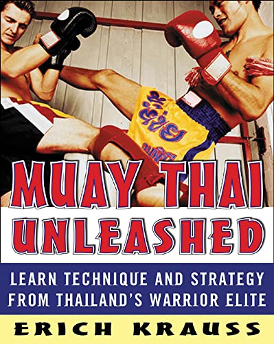 Muay Thai Unleashed: Learn Technique and Strategy from Thailandâ€™s Warrior Elite (9780071464994) by Erich Krauss; Glen Cordoza