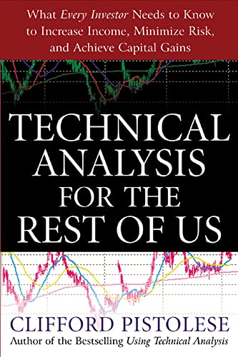 Stock image for Technical Analysis for the Rest of Us: What Every Investor Needs to Know to Increase Income, Minimize Risk, and Archieve Capital Gains for sale by Red's Corner LLC