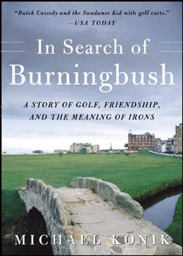 Stock image for In Search of Burningbush : A Story of Golf, Friendship, and the Meaning of Irons for sale by Better World Books