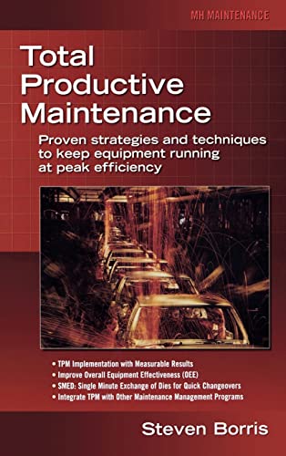 9780071467339: Total Productive Maintenance: Proven Strategies and Techniques to Keep Equipment Running at Maximum Efficiency (MECHANICAL ENGINEERING)