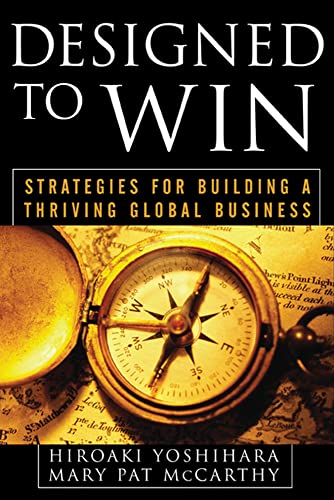 Designed to Win: Strategies for Building a Thriving Global Business (9780071467520) by Yoshihara, Hiroaki; McCarthy, Mary Pat