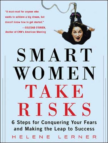 Imagen de archivo de Smart Women Take Risks : Six Steps for Conquering Your Fears and Making the Leap to Success a la venta por Better World Books