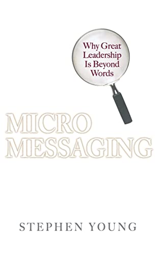 

Micromessaging: Why Great Leadership is Beyond Words (SIGNED) [signed] [first edition]