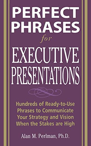 Beispielbild fr Perfect Phrases for Executive Presentations: Hundreds of Ready-to-Use Phrases to Use to Communicate Your Strategy and Vision When the Stakes Are High (Perfect Phrases Series) zum Verkauf von BooksRun