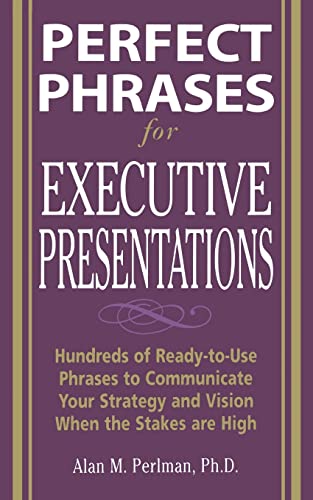 Imagen de archivo de Perfect Phrases for Executive Presentations: Hundreds of Ready-to-Use Phrases to Use to Communicate Your Strategy and Vision When the Stakes Are High (Perfect Phrases Series) a la venta por SecondSale