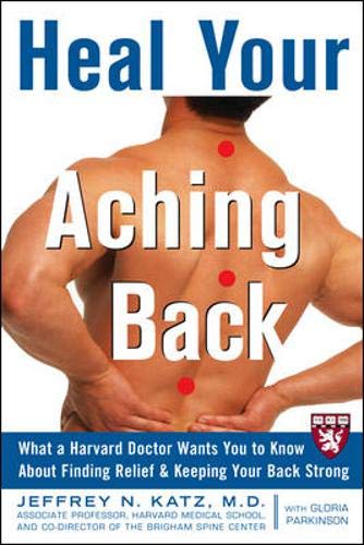 Stock image for Heal Your Aching Back: What a Harvard Doctor Wants You to Know about Finding Relief & Keeping Your Back Strong for sale by ThriftBooks-Atlanta
