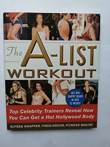 Imagen de archivo de The A-List Workout: Top Hollywood Trainers Reveal the Body Shaping Secrets of Their Celebrity Clients a la venta por Wonder Book