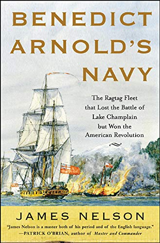 

Benedict Arnold's Navy The Ragtag Fleet that Lost the Battle of Lake Champlain but Won the American Revolution [signed] [first edition]