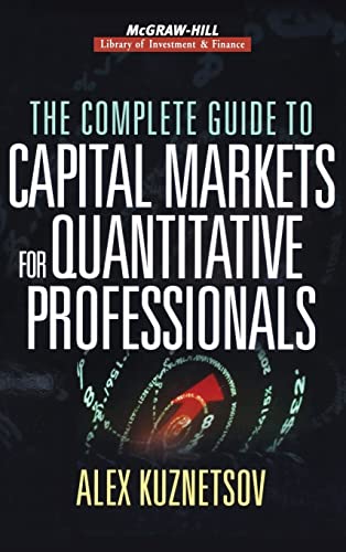 The Complete Guide to Capital Markets for Quantitative Professionals (McGraw-Hill Library of Inve...