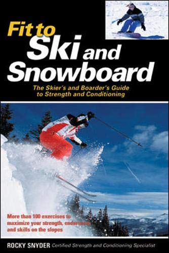 9780071468992: Fit to Ski & Snowboard: The Skier's and Boarder's Guide to Strength and Conditioning