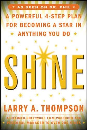 Imagen de archivo de Shine: A Professional 4-Step Plan for Becoming a Star in Anything You Do a la venta por SecondSale