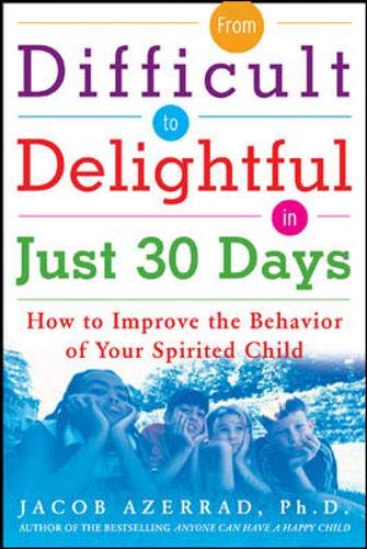 Beispielbild fr From Difficult to Delightful in Just 30 Days: How to Improve the Behavior of Your Spirited Child zum Verkauf von WorldofBooks