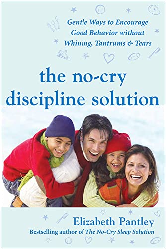 Beispielbild fr The No-Cry Discipline Solution: Gentle Ways to Encourage Good Behavior Without Whining, Tantrums, and Tears: Foreword by Tim Seldin (Pantley) zum Verkauf von SecondSale