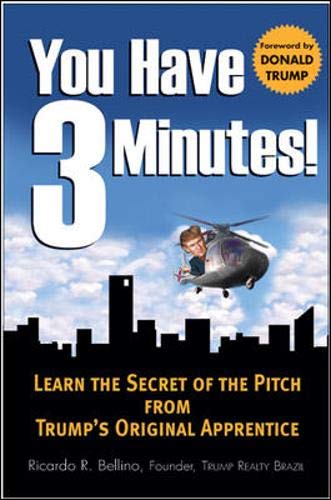 9780071472555: You Have Three Minutes: Learn The Secert of the Pitch From Trump's Originial Apprentice