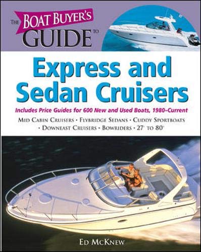 Stock image for The Boat Buyers Guide to Express and Sedan Cruisers: Pictures, Floorplans, Specifications, Reviews, and Prices for More Than 600 Boats, 27 to 63 Feet Lon (Boat Buyers Guides) for sale by Blue Vase Books