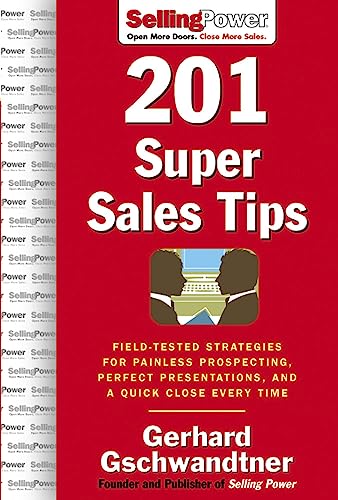 Stock image for 201 Super Sales Tips: Field-Tested Strategies for Painless Prospecting, Perfect Presentations, and a Quick Close Every Time (SellingPower Library) for sale by GF Books, Inc.