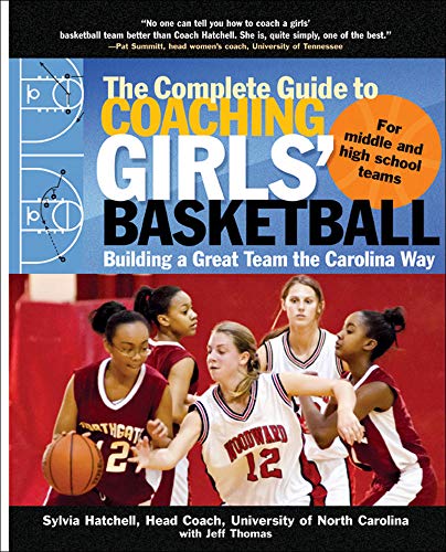 

The Complete Guide to Coaching Girls' Basketball: Building a Great Team the Carolina Way (Paperback or Softback)