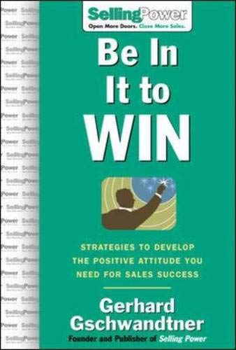 Stock image for Be In It to Win: Strategies to Develop the Positive Attitude You Need for Sales Success (SellingPower Library) for sale by HPB-Red