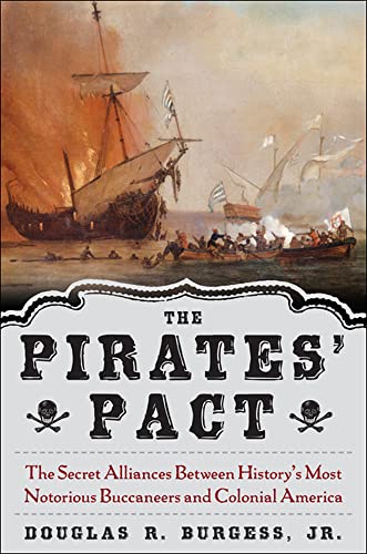 9780071474764: The Pirates' Pact: The Secret Alliances Between History's Most Notorious Buccaneers and Colonial America