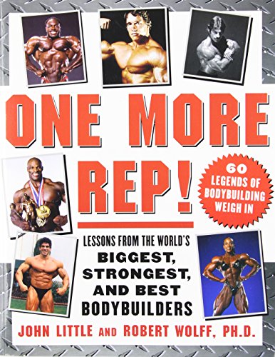 One More Rep!: Lessons from the World's Biggest, Strongest, and Best Bodybuilders (9780071475150) by Little, John; Wolff, Robert