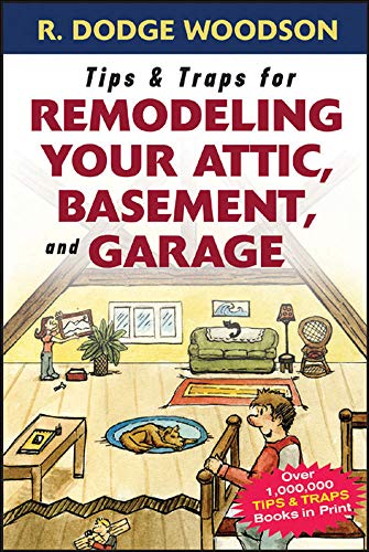 Imagen de archivo de Tips & Traps for Remodeling Your Attic, Basement, and Garage a la venta por ThriftBooks-Dallas